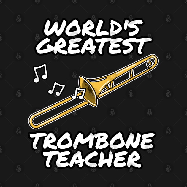 World's Greatest Trombone Teacher Trombonist Brass Musician by doodlerob