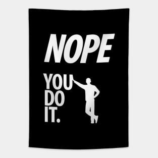 Nope - You do it - Il - Funny, Sarcastic T-shirt Tapestry