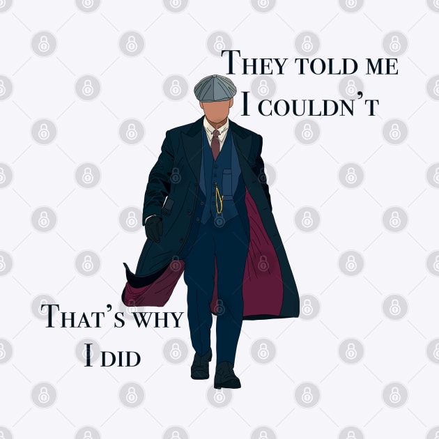 They told me I couldn’t that’s why I did Peaky Blinders Thomas Shelby Illustration Hand Drawn Digital Drawing Tv Series Quote Cartoon by thenewkidprints