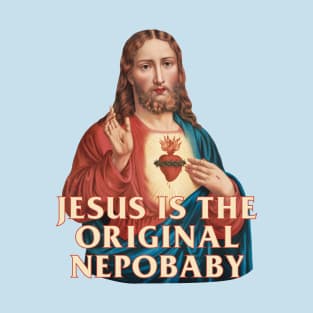 Jesus is the original nepobaby T-Shirt