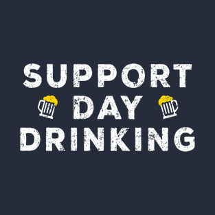 Support Day Drinking - Funny Drinking Gift Merch T-Shirt