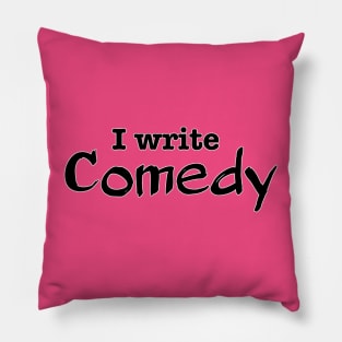 I Write Comedy Pillow