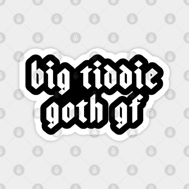 Big Tiddie Goth Gf Gift For Goth Girl Magnet by kmcollectible