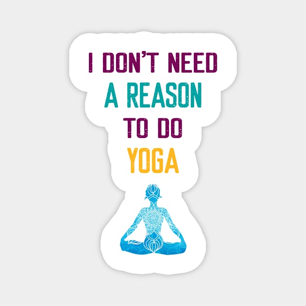 I Don't Need a Reason to do Yoga Magnet by Elitawesome