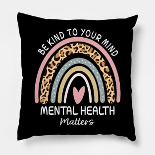 Rainbow Be Kind To Your Mind Mental Health Matters Awareness Pillow