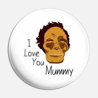 I Love You Mummy Pin