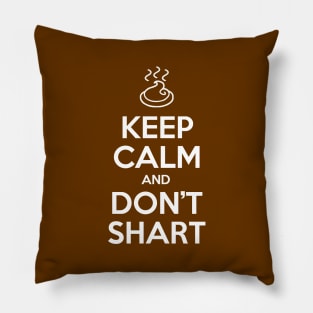 Keep Calm and Don't Shart Pillow