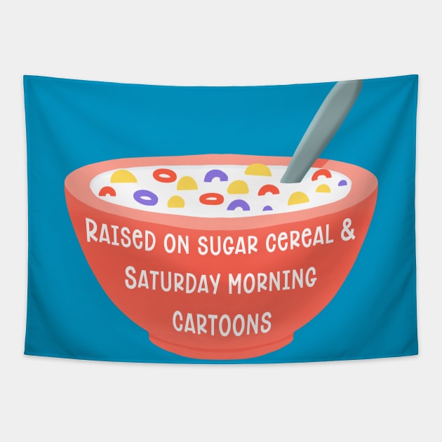 I Was Raised On Sugar Cereal Tapestry by LittleBunnySunshine