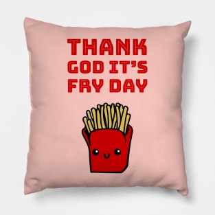 Thank God it's fry day Pillow