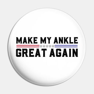Make My Ankle Great Again Funny Broken Ankle Surgery Recovery Pin