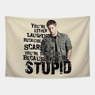 You're Either Laughing Because You're Scared or Laughing Because You're Stupid, Dean quotes Supernatural Tapestry