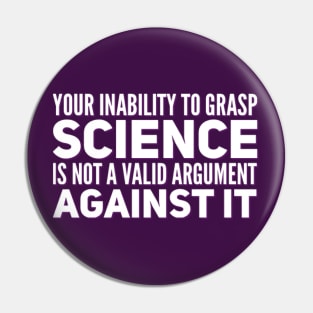 Your inability to grasp science is not a valid argument against it Pin