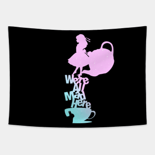 We're All Mad (Alice in Wonderland) Tapestry