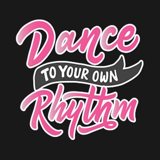 Dance To Your Own Rhythm T-Shirt