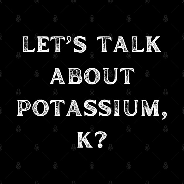 let's talk about potassium, k by vaporgraphic