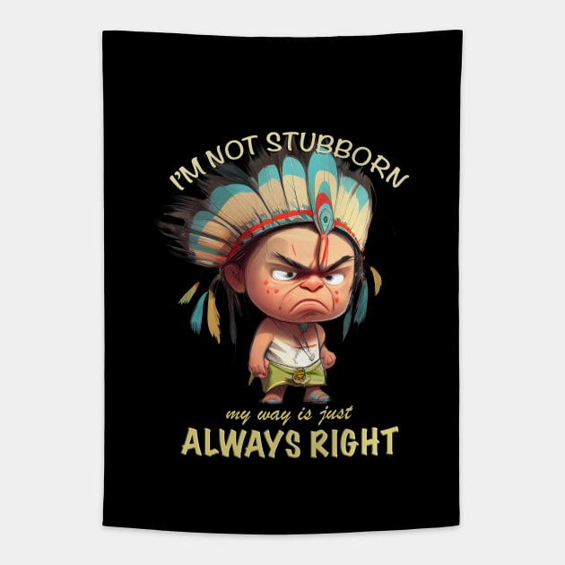 Little Indian I'm Not Stubborn My Way Is Just Always Right Cute Adorable Funny Quote Tapestry by Cubebox