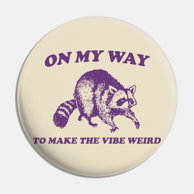 On My Way To Make The Vibe Weird, Raccoon T Shirt, Weird T Shirt, Meme T Shirt, Trash Panda T Shirt, Unisex Pin by CamavIngora