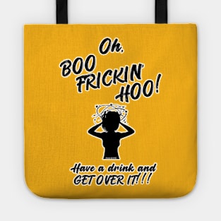 Oh, Boo-Frickin'-Hoo!!! Tote