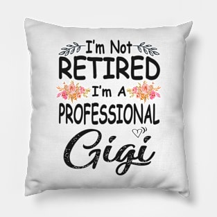 gigi im not retired im a professional gigi Pillow