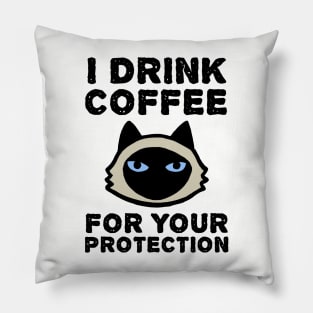 I Drink Coffee For Your Protection - Siamese Cat Pillow