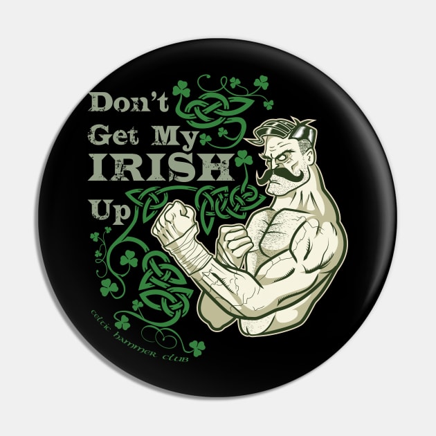 Don't Get My Irish Up! Pin by celtichammerclub