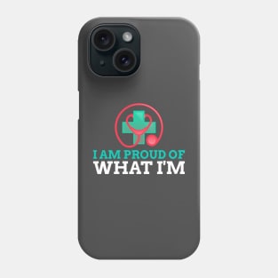 I am proud of What I'm Phone Case