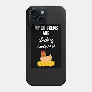 My Chickens Are Clucking Awesome! Phone Case