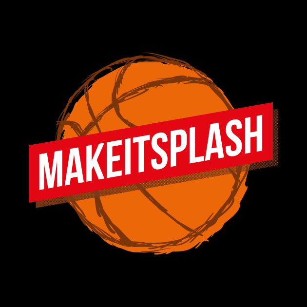 Make It Splash Basketball Lover Sport Quote by udesign