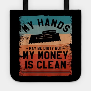 My Hands May Be Dirty But My Money Is Clean Floor Tiler Tote