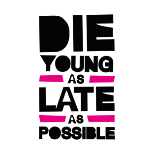 DIE YOUNG LATE T-Shirt