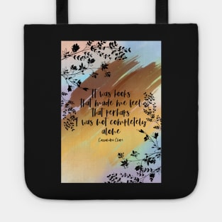 It was books  that made me feel that perhaps I was not completely alone Tote