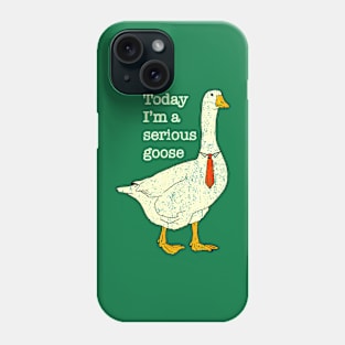 Today I'm A Serious Goose Phone Case