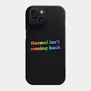 Normal Is Not Coming Back Phone Case