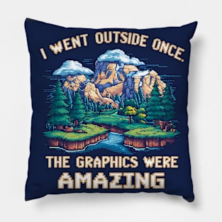 I Went Outside Once. The Graphics Were Amazing Pillow