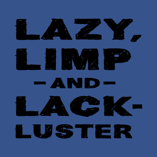 Disover Lazy limp and lackluster - Lazy Day - T-Shirt