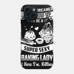 I never Dreamed i'd grow up to be a super cool Baking lady Phone Case