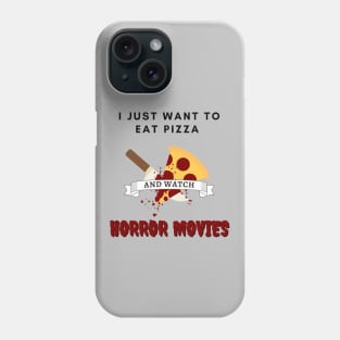 I Just Want To Eat Pizza And Watch Horror Movies Phone Case