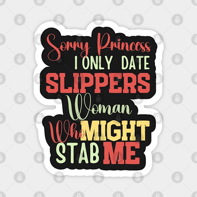 Sorry Princess I Only Date Women Who Might Stab Me Magnet by Lukaschwookie