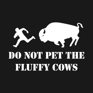 Do Not Pet the Fluffy Cows T-Shirt