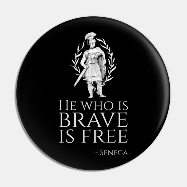 Stoicism Quote Seneca - He who is brave is free Pin by Styr Designs