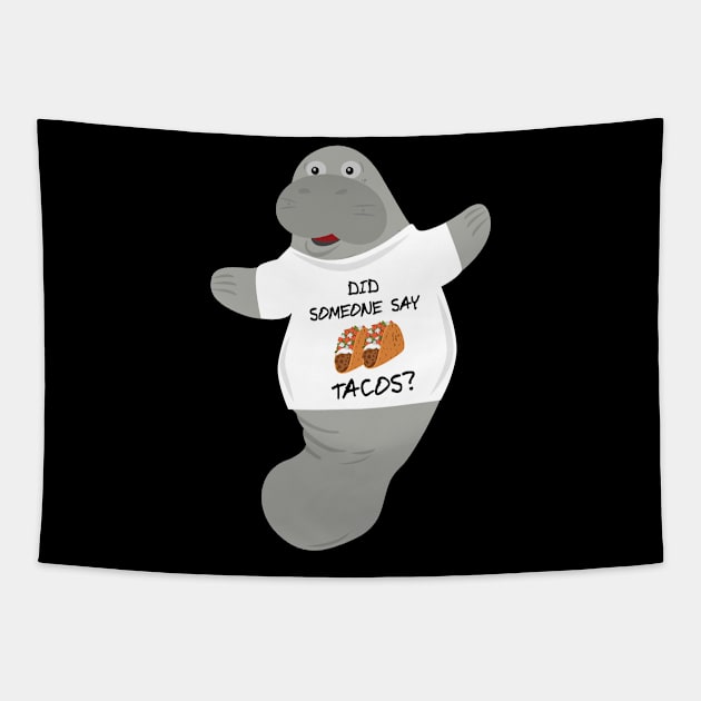 Did Someone Say Tacos Manatee in Novelty Tee Tapestry by Brobocop