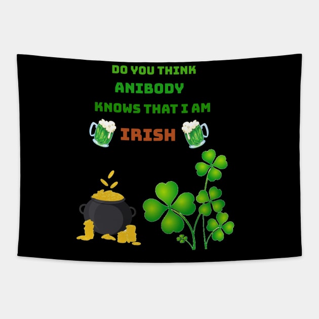 Do you think anibody knows that I am Irish Tapestry by Mony Shop