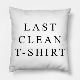 Last clean t-shirt Pillow