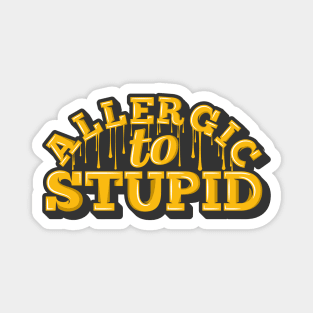 allergic to stupid Magnet