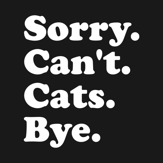 Sorry Can't Cats Bye Funny Cats Gift for Men Women Boys or Girls by ArchmalDesign