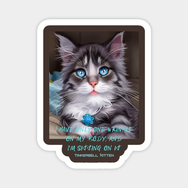 I have only one wrinkle on my body and I'm sitting on it (kitten) Magnet by PersianFMts