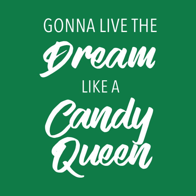 Gonna Live The Dream Like A Candy Queen by quoteee