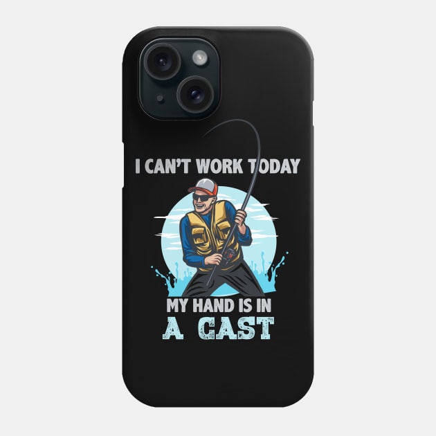 I can't work today my hand is in a cast Funny Fishing Lover T-Shirt - Fishermen Gift - Fishing Themed Phone Case by RRADesign