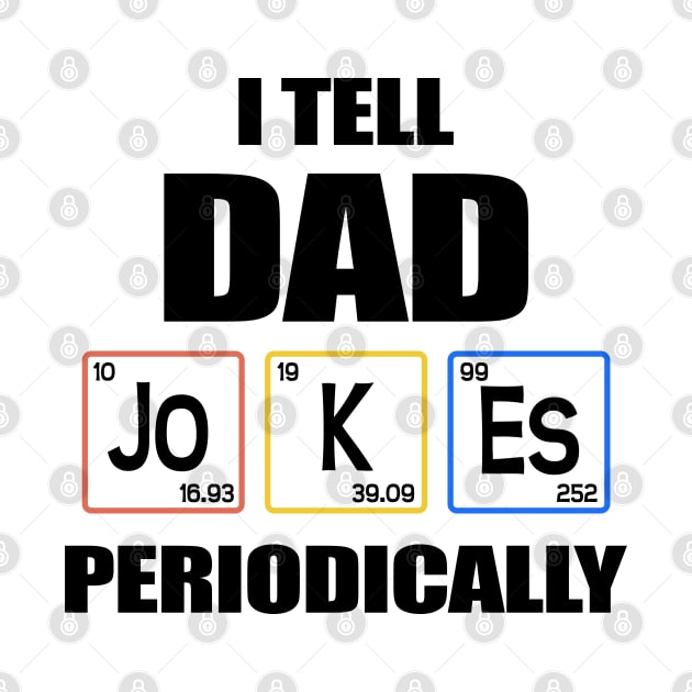 I Tell Dad Jokes Periodically Funny Father's Day Gift by MFK_Clothes