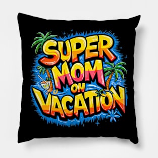 Super Mom On Vacation Pillow